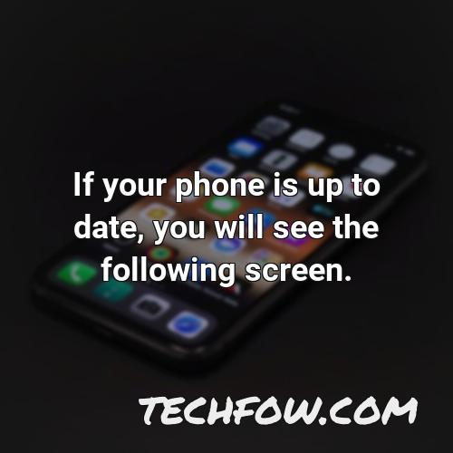 if your phone is up to date you will see the following screen 3