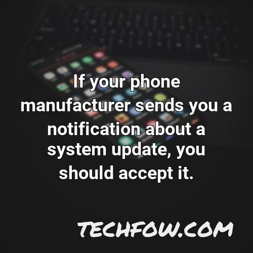 if your phone manufacturer sends you a notification about a system update you should accept it