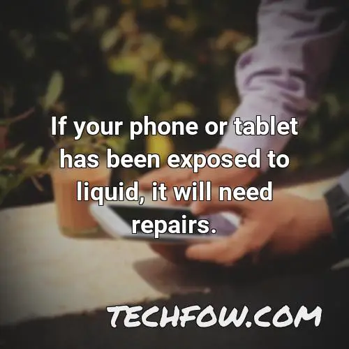 if your phone or tablet has been exposed to liquid it will need repairs 1