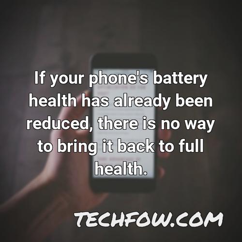if your phone s battery health has already been reduced there is no way to bring it back to full health