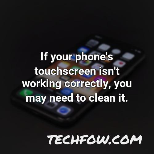 if your phone s touchscreen isn t working correctly you may need to clean it