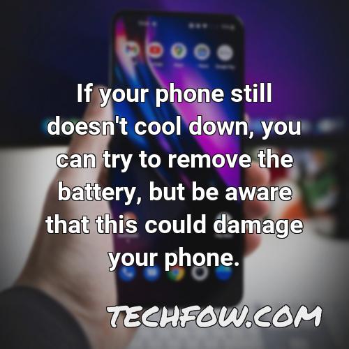 if your phone still doesn t cool down you can try to remove the battery but be aware that this could damage your phone