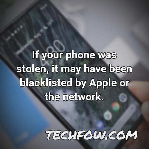 if your phone was stolen it may have been blacklisted by apple or the network
