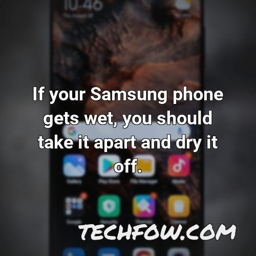 if your samsung phone gets wet you should take it apart and dry it off