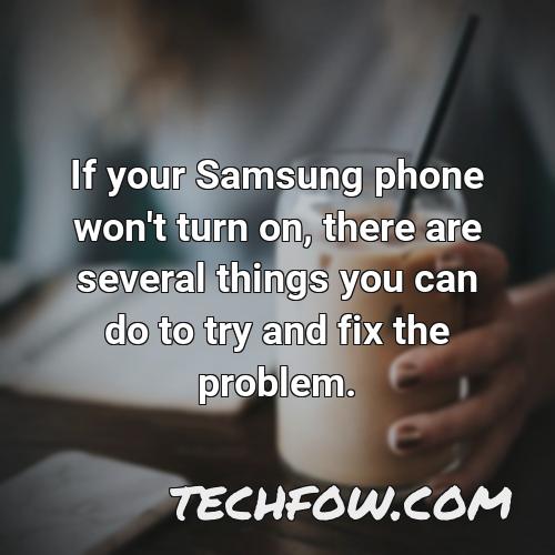 if your samsung phone won t turn on there are several things you can do to try and fix the problem