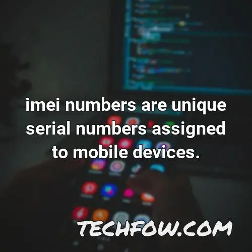 imei numbers are unique serial numbers assigned to mobile devices