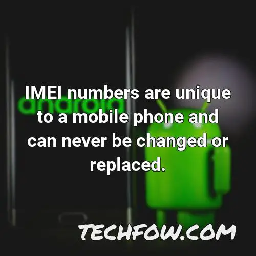 imei numbers are unique to a mobile phone and can never be changed or replaced