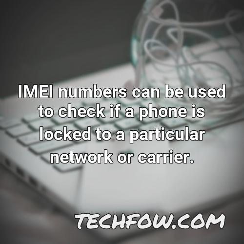 imei numbers can be used to check if a phone is locked to a particular network or carrier