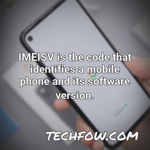 imeisv is the code that identifies a mobile phone and its software version