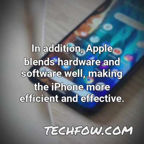 in addition apple blends hardware and software well making the iphone more efficient and effective 2
