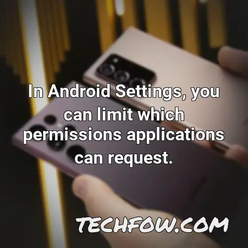 in android settings you can limit which permissions applications can request
