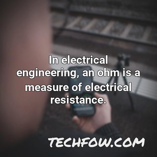 in electrical engineering an ohm is a measure of electrical resistance