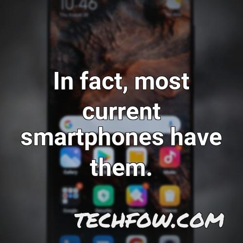 in fact most current smartphones have them