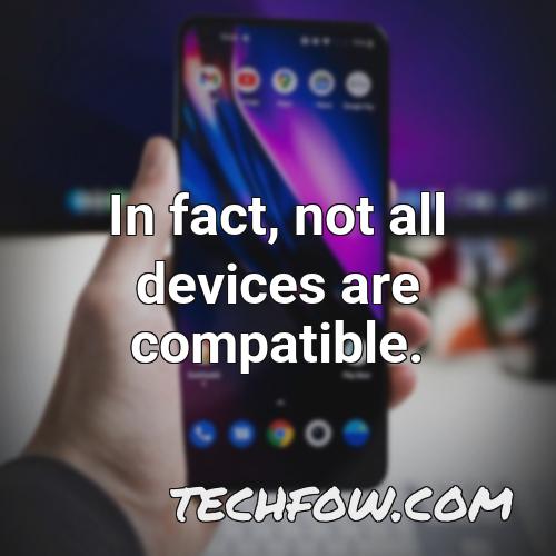 in fact not all devices are compatible