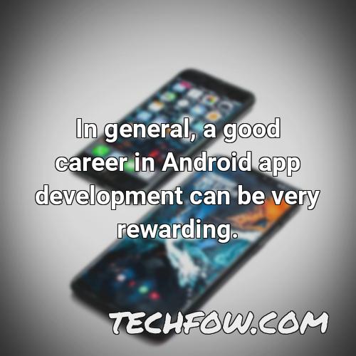 in general a good career in android app development can be very rewarding