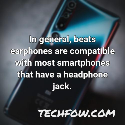 in general beats earphones are compatible with most smartphones that have a headphone jack