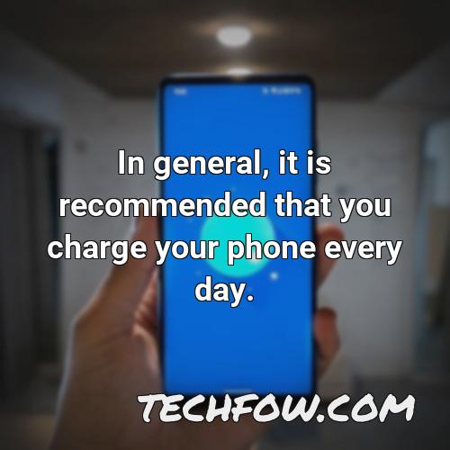 in general it is recommended that you charge your phone every day