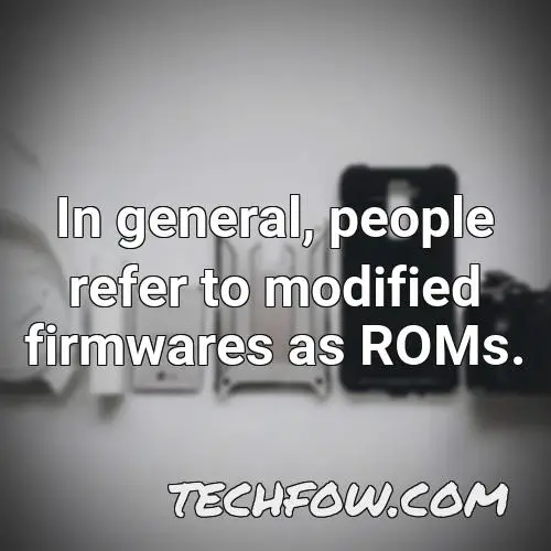 in general people refer to modified firmwares as roms