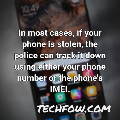 in most cases if your phone is stolen the police can track it down using either your phone number or the phone s imei