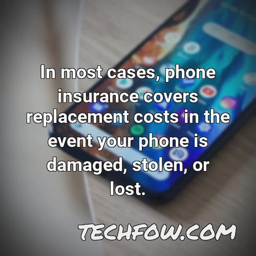 in most cases phone insurance covers replacement costs in the event your phone is damaged stolen or lost