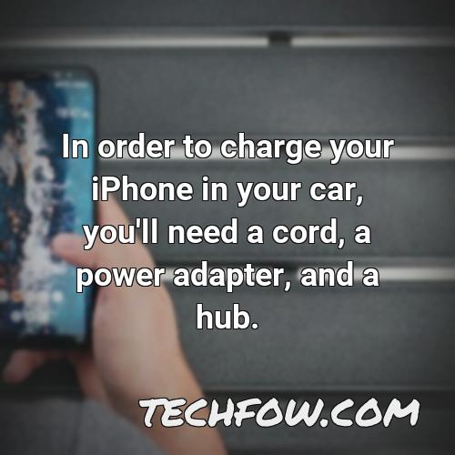 in order to charge your iphone in your car you ll need a cord a power adapter and a hub