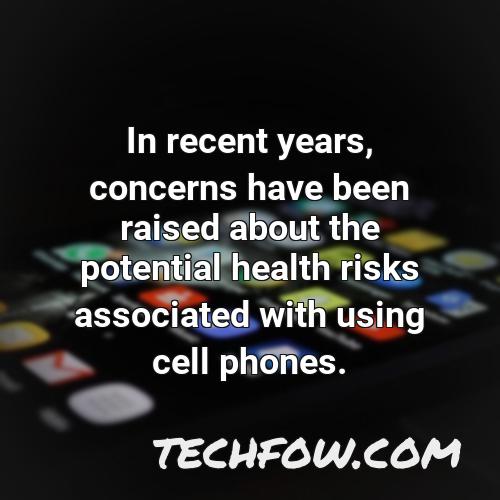 in recent years concerns have been raised about the potential health risks associated with using cell phones
