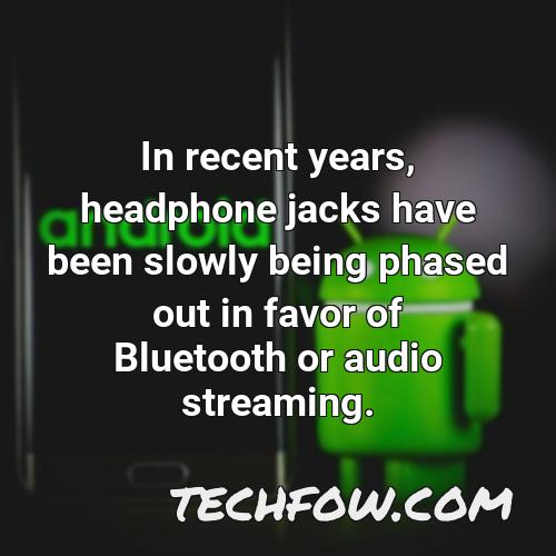 in recent years headphone jacks have been slowly being phased out in favor of bluetooth or audio streaming