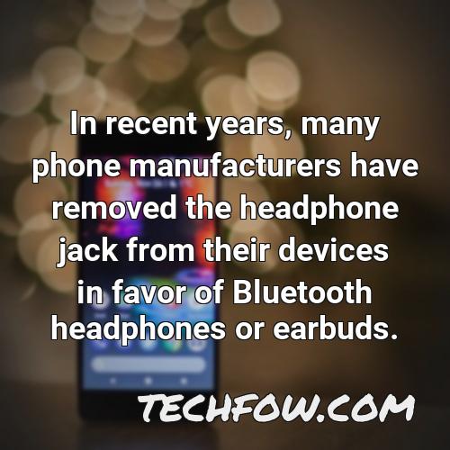 in recent years many phone manufacturers have removed the headphone jack from their devices in favor of bluetooth headphones or earbuds
