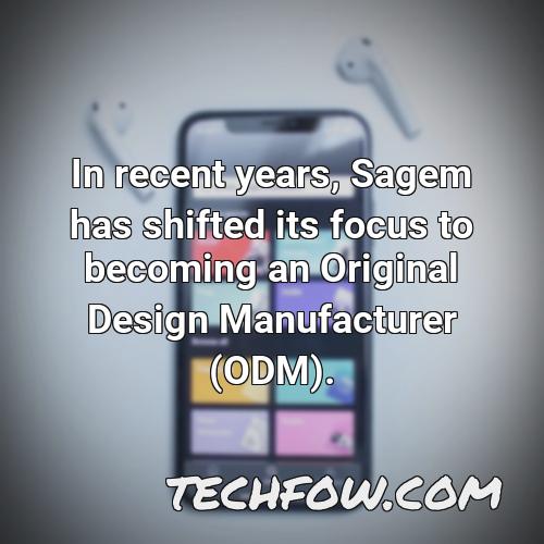 in recent years sagem has shifted its focus to becoming an original design manufacturer odm