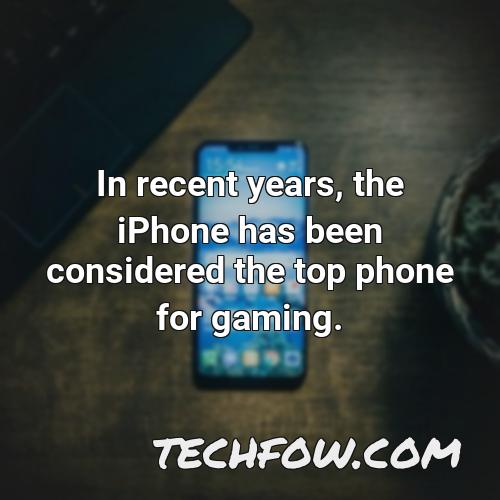in recent years the iphone has been considered the top phone for gaming