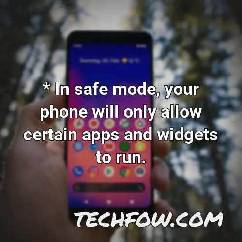 in safe mode your phone will only allow certain apps and widgets to run