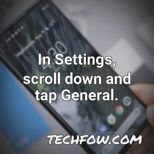 in settings scroll down and tap general