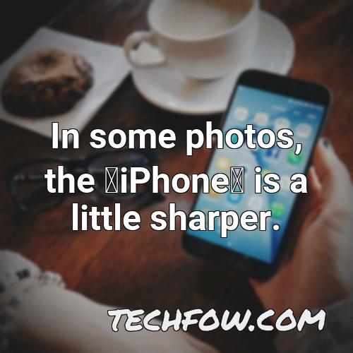 in some photos the iphone is a little sharper