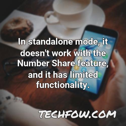 in standalone mode it doesn t work with the number share feature and it has limited functionality