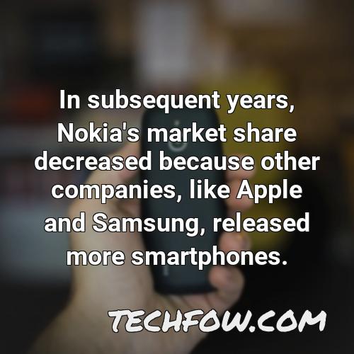 in subsequent years nokia s market share decreased because other companies like apple and samsung released more smartphones