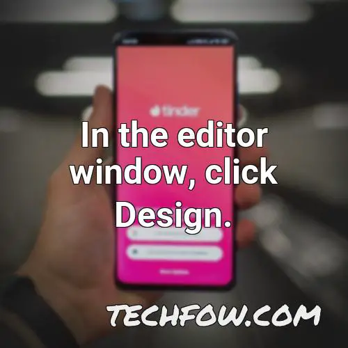 in the editor window click design
