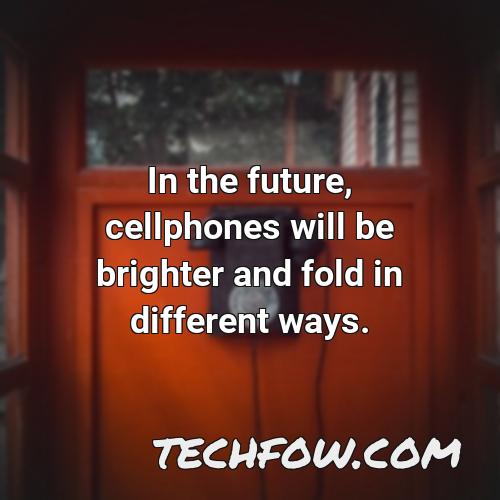 in the future cellphones will be brighter and fold in different ways