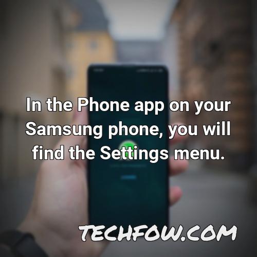 in the phone app on your samsung phone you will find the settings menu
