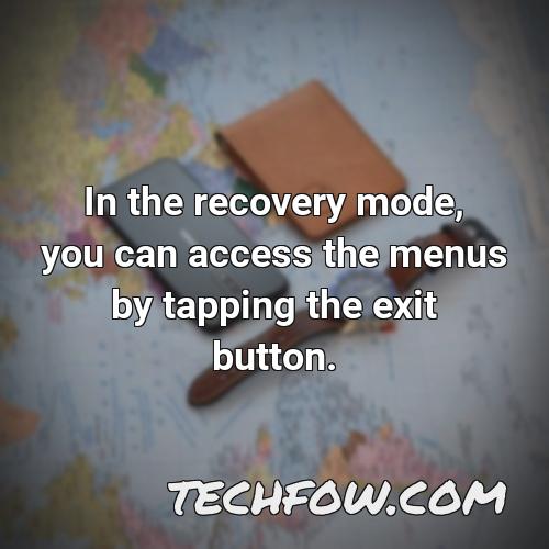 in the recovery mode you can access the menus by tapping the exit button