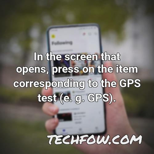 in the screen that opens press on the item corresponding to the gps test e g gps