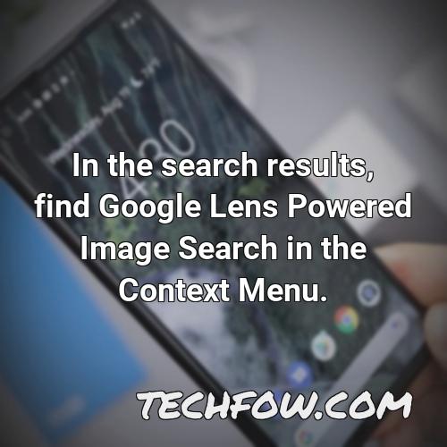 in the search results find google lens powered image search in the context menu