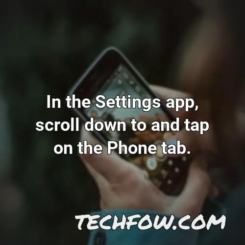 in the settings app scroll down to and tap on the phone tab