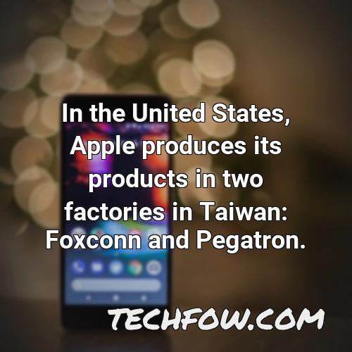 in the united states apple produces its products in two factories in taiwan foxconn and pegatron