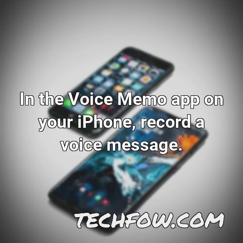 in the voice memo app on your iphone record a voice message