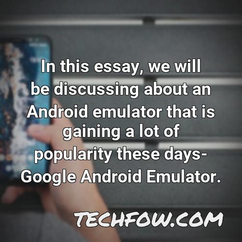 in this essay we will be discussing about an android emulator that is gaining a lot of popularity these days google android emulator