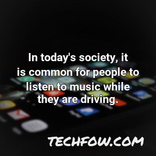 in today s society it is common for people to listen to music while they are driving