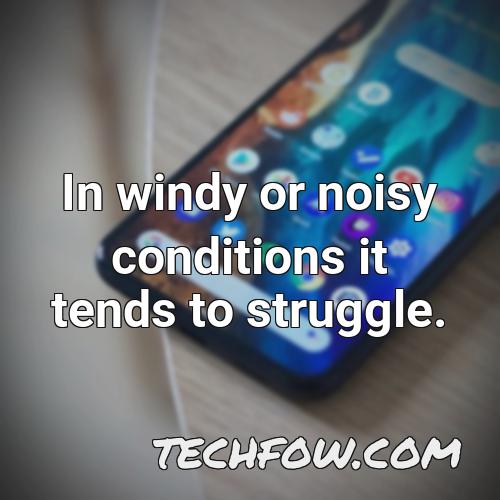 in windy or noisy conditions it tends to struggle