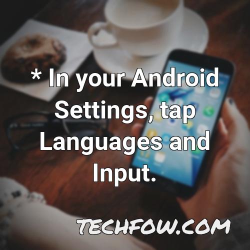 in your android settings tap languages and input