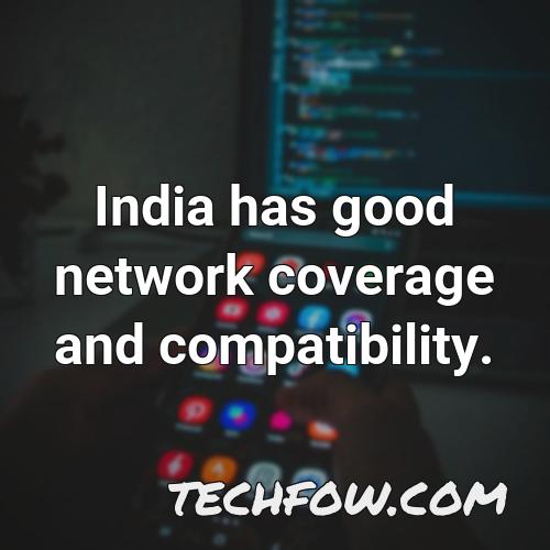 india has good network coverage and compatibility