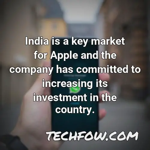 india is a key market for apple and the company has committed to increasing its investment in the country